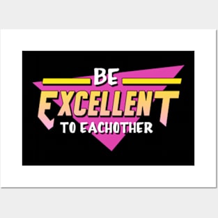 Be Excellent To Each Other Posters and Art